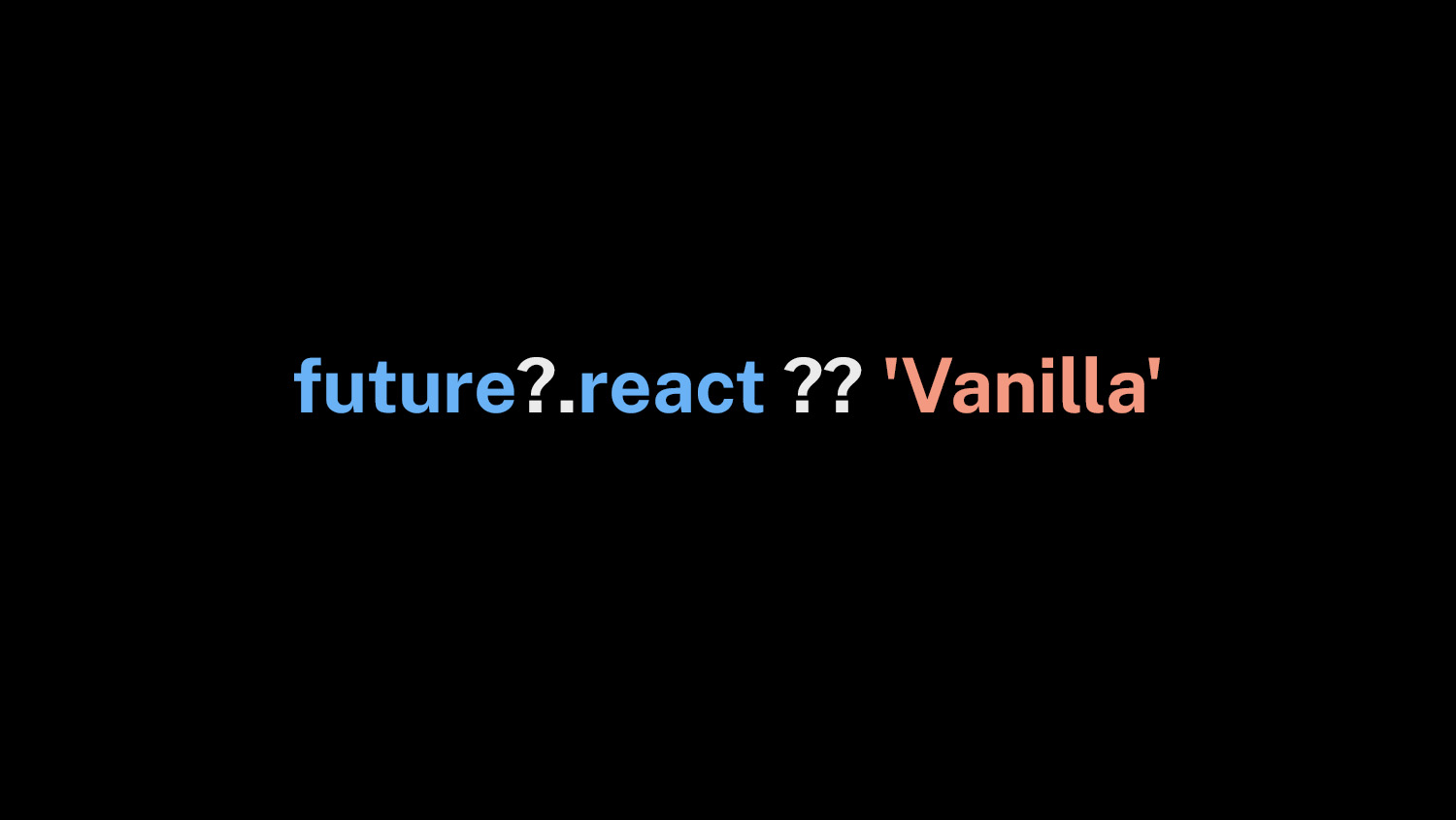 The JavaScript expression future?.react ?? 'Vanilla', using optional chaining and nullish coalescing to show vanilla JavaScript as the default choice